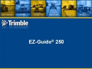 EZGuide 250 EZ Guide 250 Consists of EZGuide