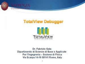 Total View Debugger Dr Fabrizio Gala Dipartimento di