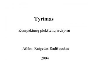Tyrimas Kompaktini plokteli archyvai Atliko Raigedas Radiauskas 2004