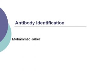 Antibody Identification Mohammed Jaber Antibody Presence of an