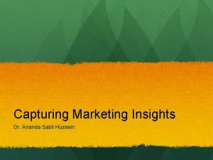 Capturing Marketing Insights Dr Ananda Sabil Hussein What