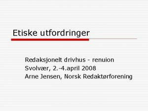 Etiske utfordringer Redaksjonelt drivhus renuion Svolvr 2 4