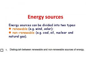Energy sources can be divided into two types