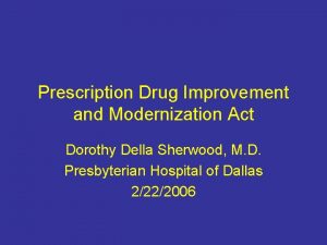 Prescription Drug Improvement and Modernization Act Dorothy Della