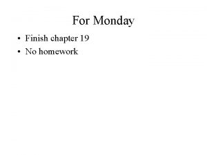 For Monday Finish chapter 19 No homework Program