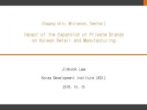 Sogang Univ Microecon Seminar Impact of the Expansion