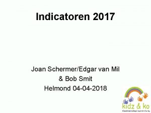 Indicatoren 2017 Joan SchermerEdgar van Mil Bob Smit