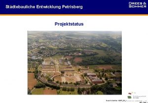 Stdtebauliche Entwicklung Petrisberg Projektstatus Drees Sommer 297526Statusbericht 300802