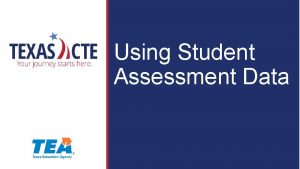 Using Student Assessment Data Copyright Texas Education Agency