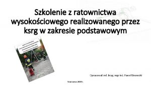 Szkolenie z ratownictwa wysokociowego realizowanego przez ksrg w