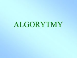 ALGORYTMY CO TO JEST ALGORYTM Algorytm uporzdkowany opis