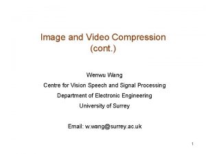 Image and Video Compression cont Wenwu Wang Centre