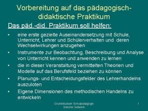 Vorbereitung auf das pdagogischdidaktische Praktikum Das pd did