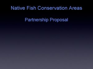 Native Fish Conservation Areas Partnership Proposal Fisheries Conservation