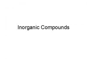 Inorganic Compounds Matter and Energy Matteranything that occupies