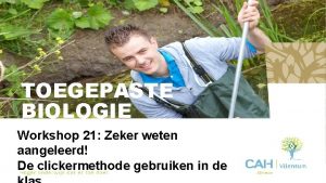 TOEGEPASTE BIOLOGIE Workshop 21 Zeker weten aangeleerd De