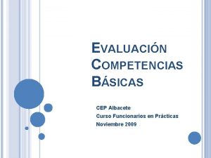 EVALUACIN COMPETENCIAS BSICAS CEP Albacete Curso Funcionarios en