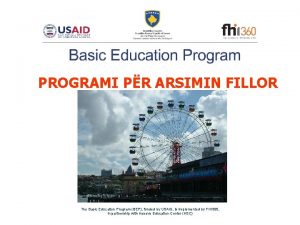 PROGRAMI PR ARSIMIN FILLOR The Basic Education Program