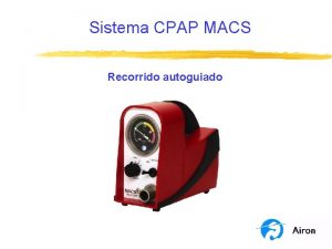 Sistema CPAP MACS Recorrido autoguiado Objetivos del programa