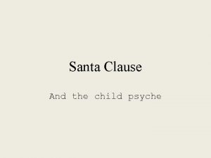 Santa Clause And the child psyche Eventually children