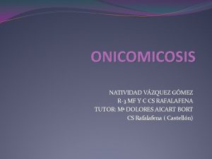 ONICOMICOSIS NATIVIDAD VZQUEZ GMEZ R3 MF Y C