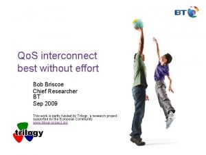 Qo S interconnect best without effort Bob Briscoe