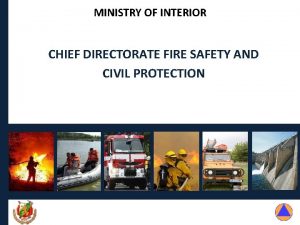 MINISTRY OF INTERIOR CHIEF DIRECTORATE FIRE SAFETY AND