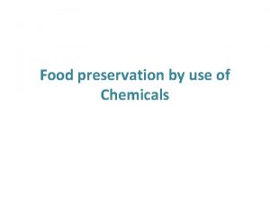 Food preservation by use of Chemicals Chemicals permitted