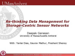 Rethinking Data Management for StorageCentric Sensor Networks Deepak