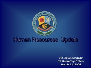 Ms Kaye Kennedy HR Operating Officer March 12