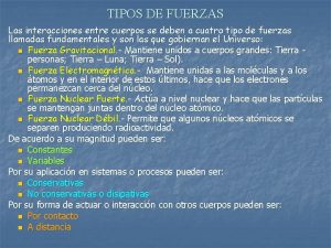 TIPOS DE FUERZAS Las interacciones entre cuerpos se