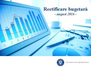 Rectificare bugetar august 2016 Rectificare bugetar august 2016