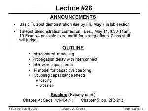 Lecture 26 ANNOUNCEMENTS Basic Tutebot demonstration due by