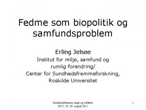 Fedme som biopolitik og samfundsproblem Erling Jelse Institut