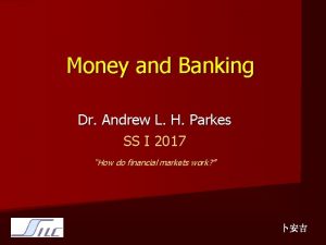 Money and Banking Dr Andrew L H Parkes