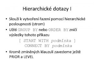 Hierarchick dotazy I Slou k vytvoen azen pomoc