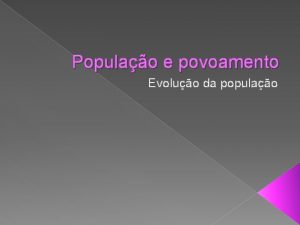 Populao e povoamento Evoluo da populao Demografia a