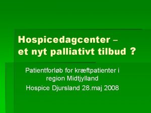 Hospicedagcenter et nyt palliativt tilbud Patientforlb for krftpatienter