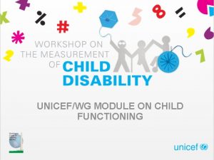 UNICEFWG MODULE ON CHILD FUNCTIONING Domains Children aged