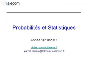 Probabilits et Statistiques Anne 20102011 olivier roustantemse fr