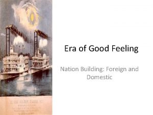 Era of Good Feeling Nation Building Foreign and