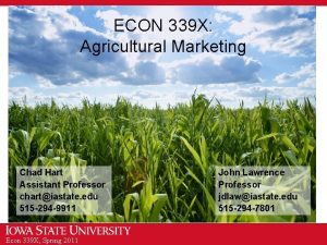 ECON 339 X Agricultural Marketing Chad Hart Assistant