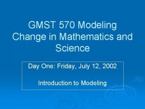 GMST 570 Modeling Change in Mathematics and Science