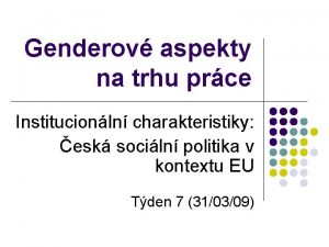 Genderov aspekty na trhu prce Institucionln charakteristiky esk