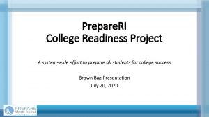 Prepare RI College Readiness Project A systemwide effort