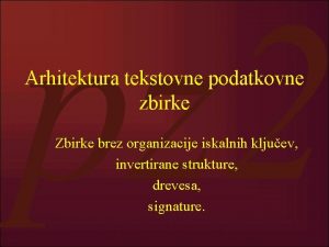 Arhitektura tekstovne podatkovne zbirke Zbirke brez organizacije iskalnih