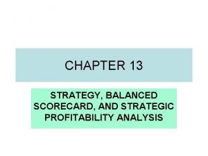 CHAPTER 13 STRATEGY BALANCED SCORECARD AND STRATEGIC PROFITABILITY