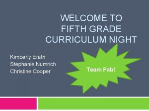 WELCOME TO FIFTH GRADE CURRICULUM NIGHT Kimberly Erath