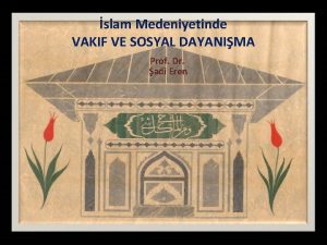 slam Medeniyetinde VAKIF VE SOSYAL DAYANIMA Prof Dr