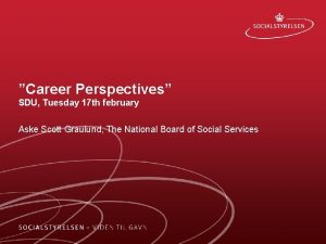 Career Perspectives SDU Tuesday 17 th february Aske